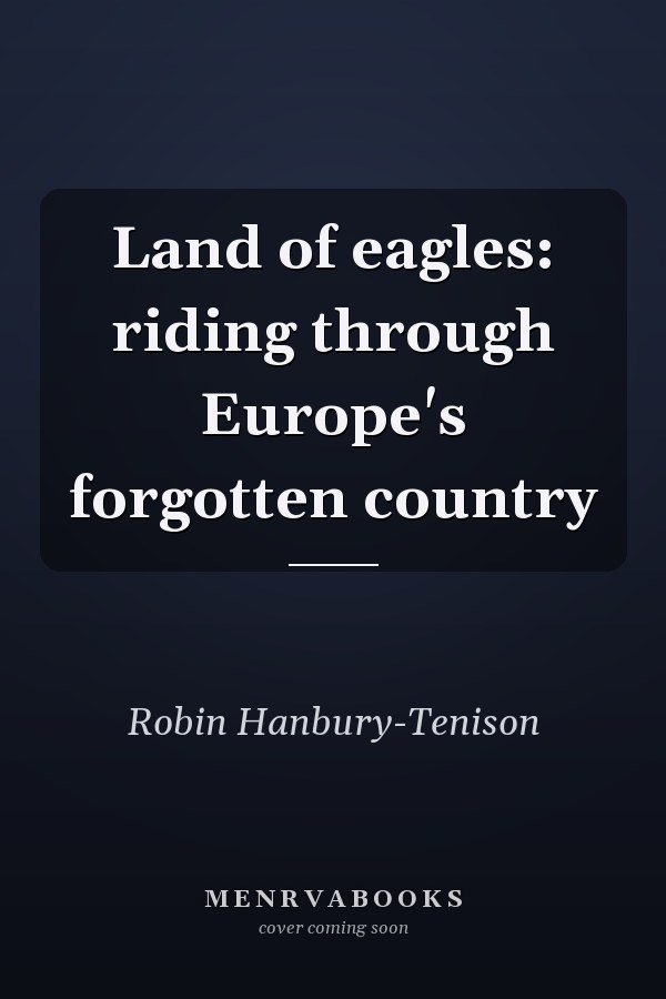 Land of eagles: riding through Europe's forgotten country