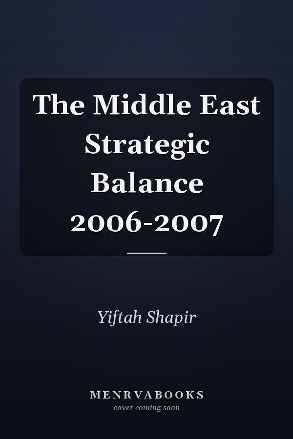 The Middle East Strategic Balance 2006-2007