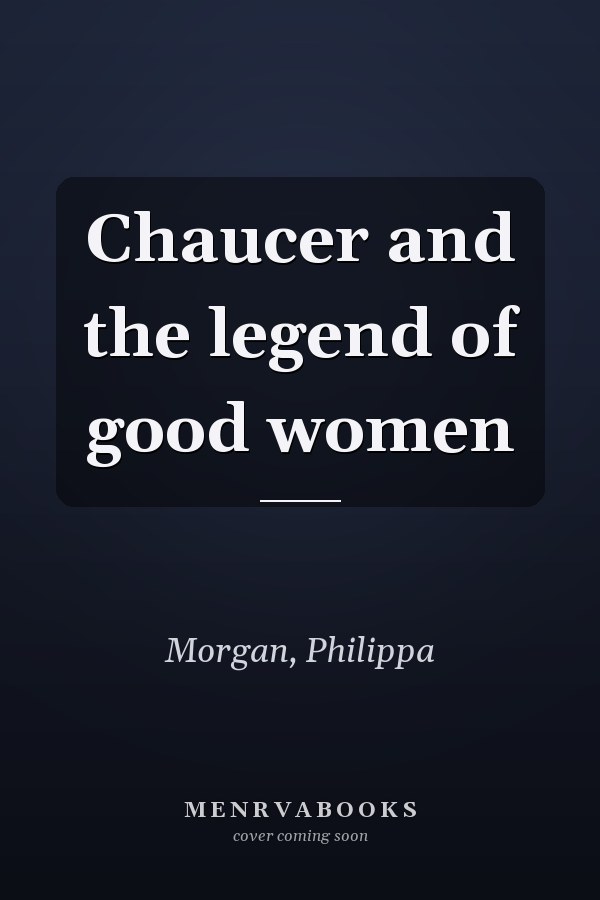 Chaucer and the legend of good women