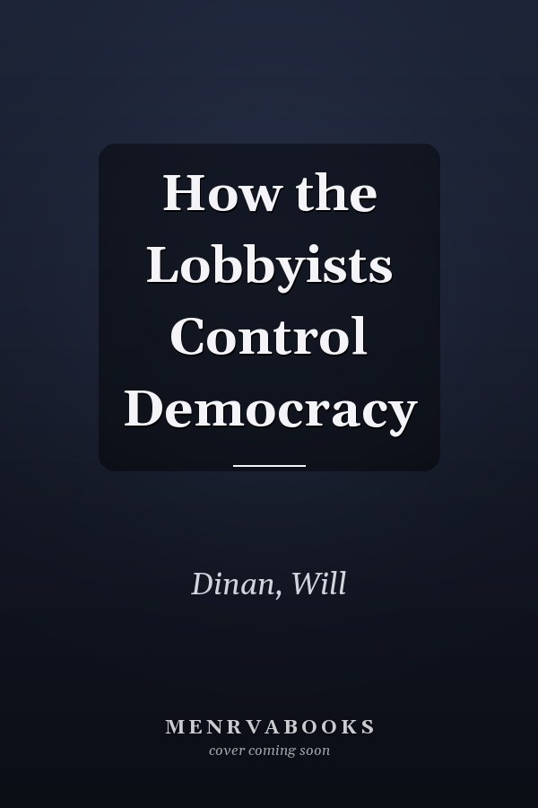 How the Lobbyists Control Democracy