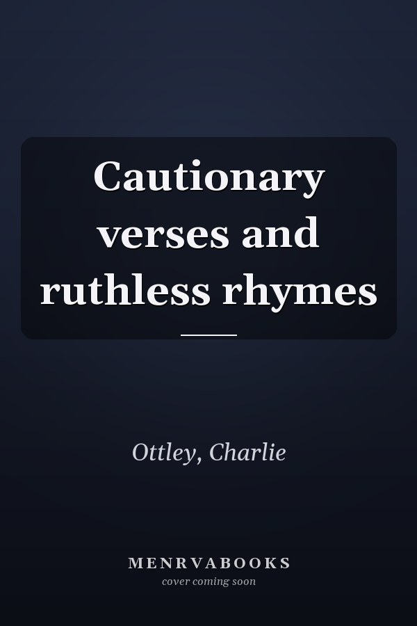 Cautionary verses and ruthless rhymes
