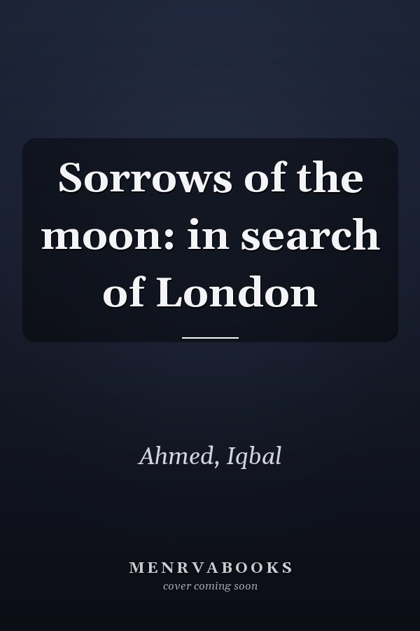 Sorrows of the moon: in search of London