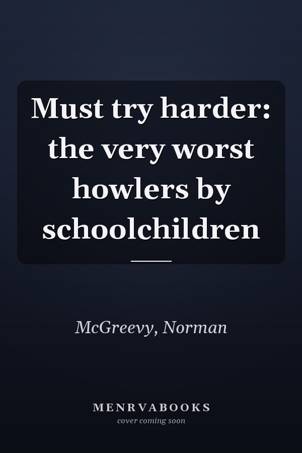 Must try harder: the very worst howlers by schoolchildren