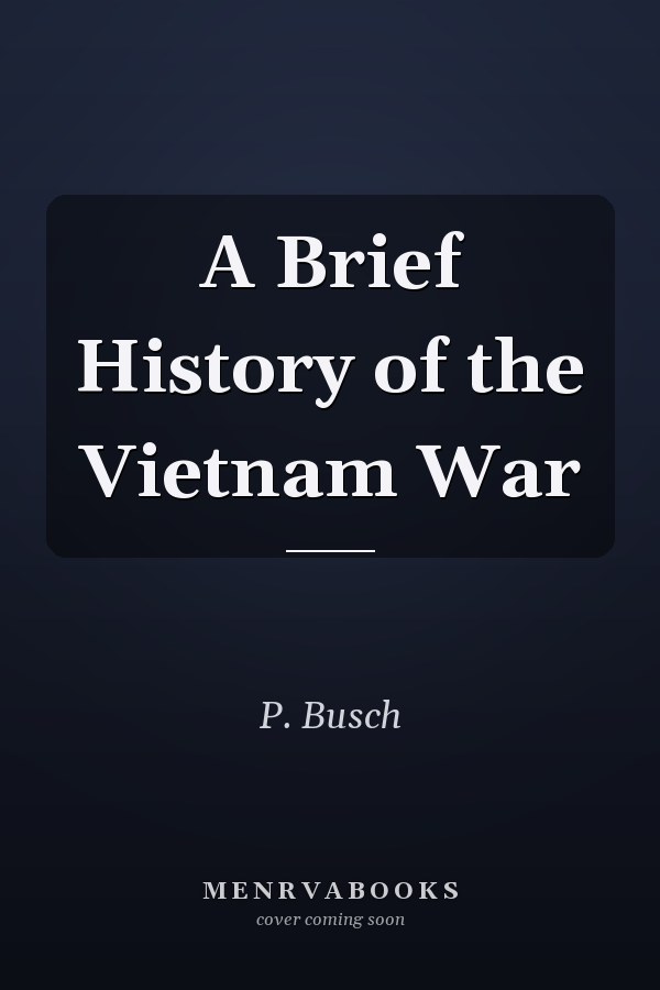 A Brief History of the Vietnam War