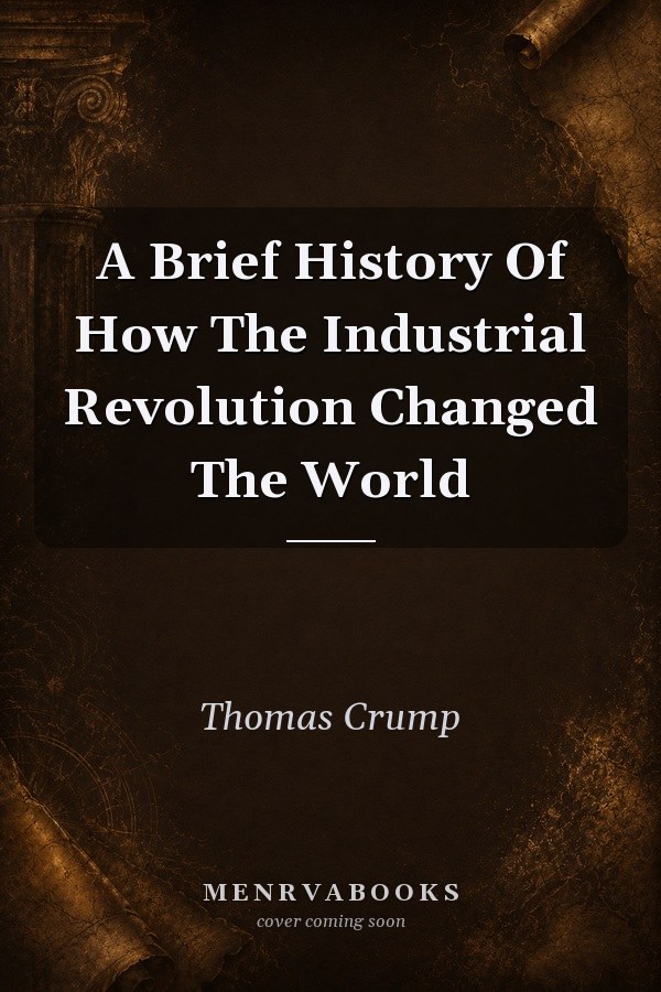 A Brief History Of How The Industrial Revolution Changed The World