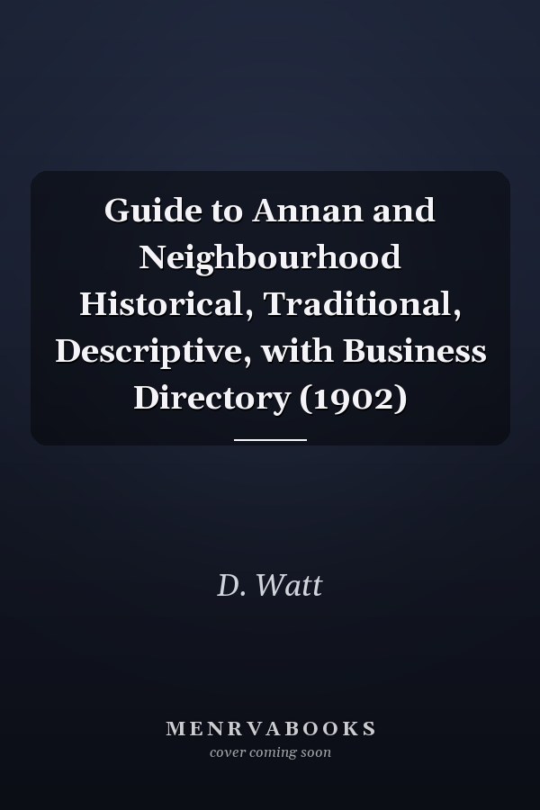 Guide to Annan and Neighbourhood Historical, Traditional, Descriptive, with Business Directory (1902)