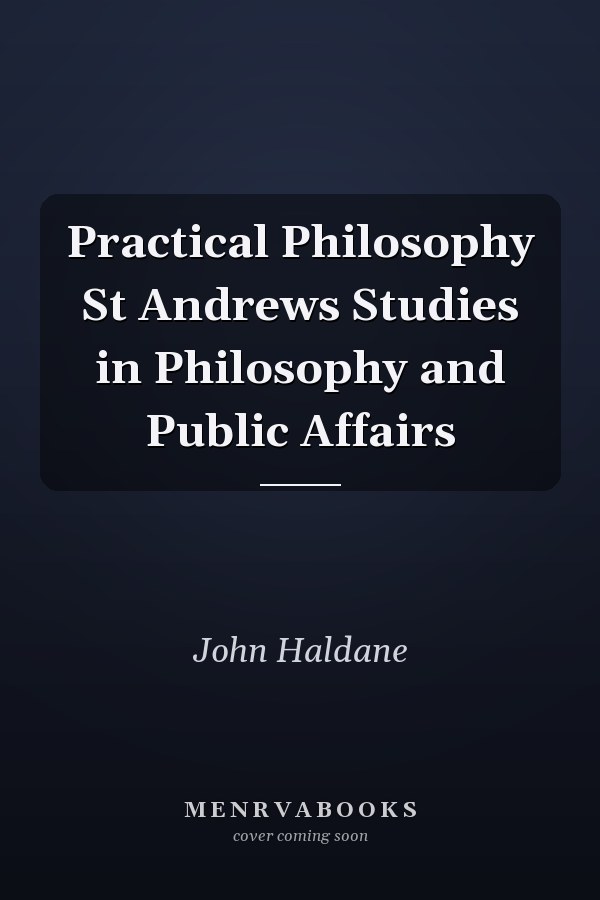 Practical Philosophy
            
                St Andrews Studies in Philosophy and Public Affairs