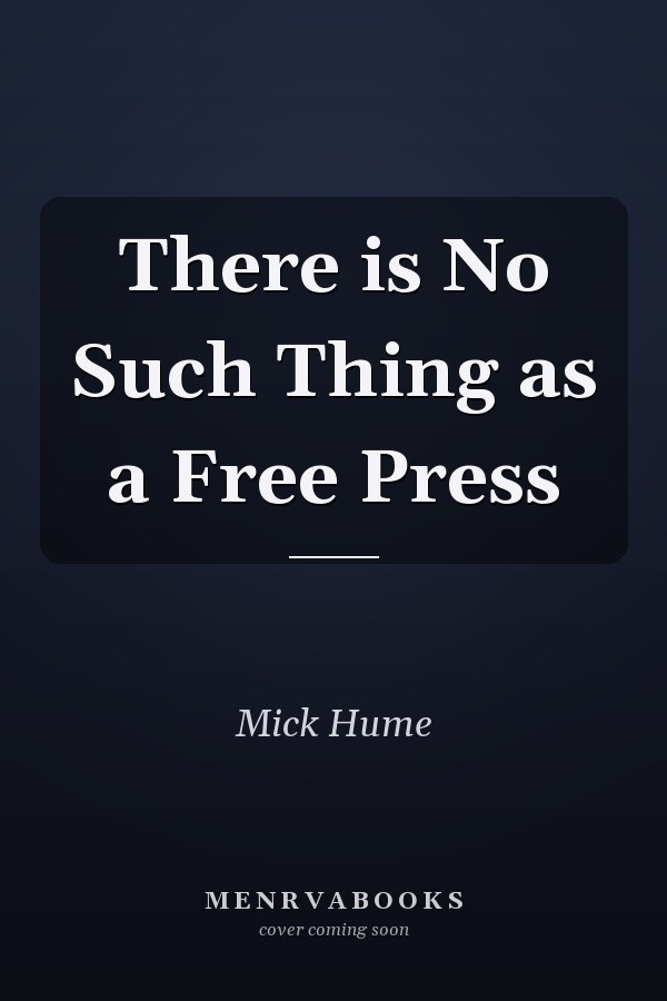 There is No Such Thing as a Free Press