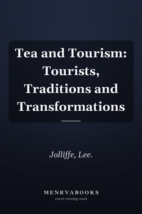 Tea and Tourism: Tourists, Traditions and Transformations
