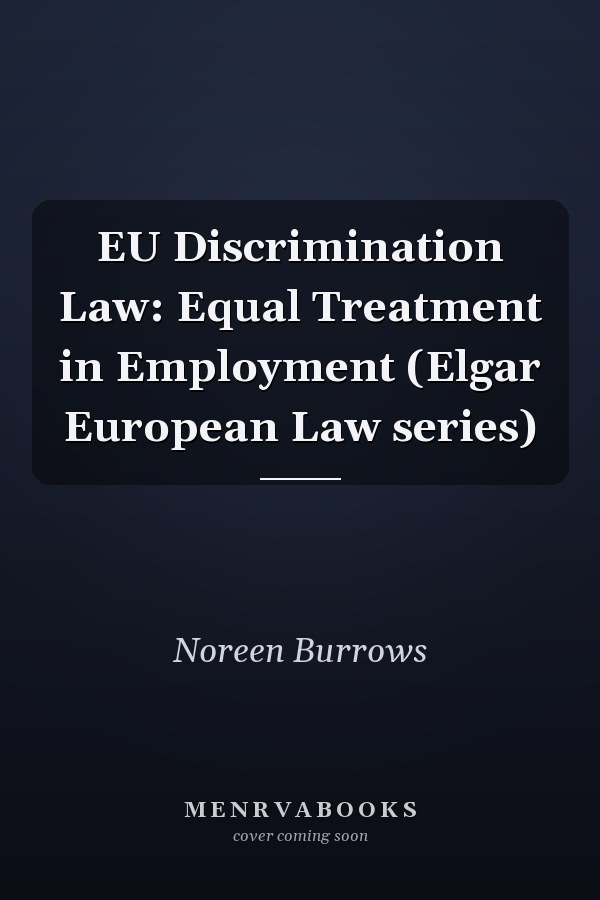 EU Discrimination Law: Equal Treatment in Employment (Elgar European Law series)