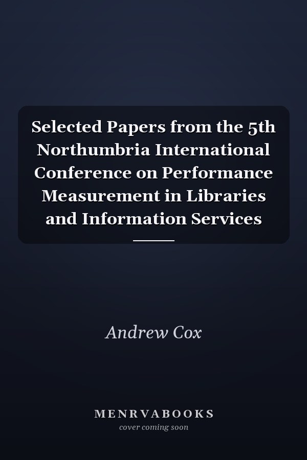 Selected Papers from the 5th Northumbria International Conference on Performance Measurement in Libraries and Information Services