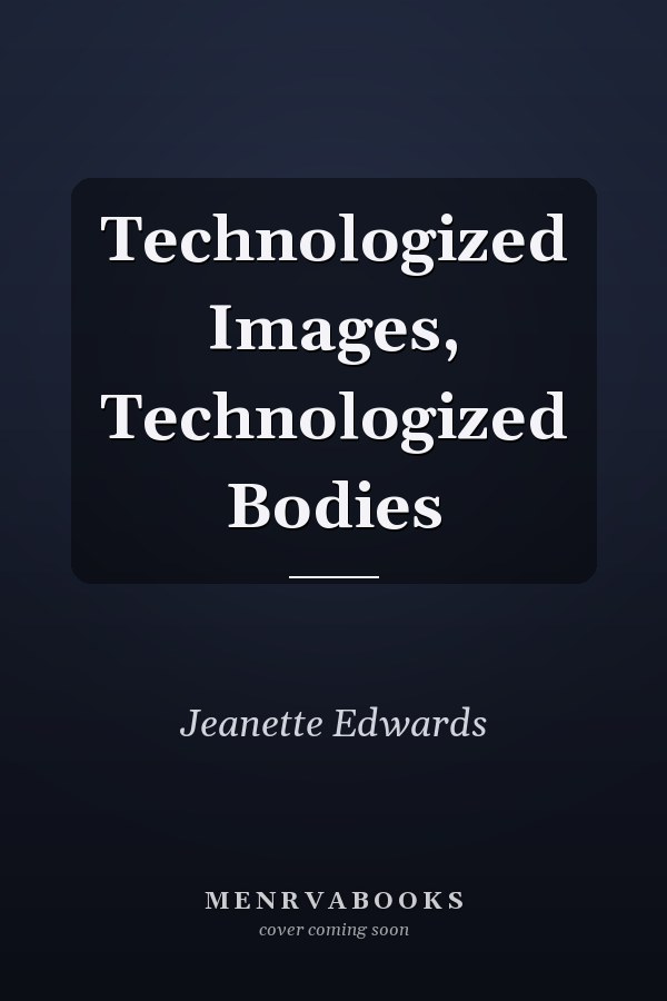 Technologized Images, Technologized Bodies