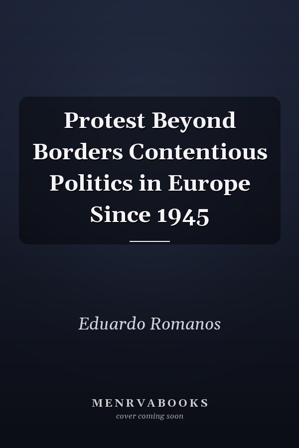 Protest Beyond Borders Contentious Politics in Europe Since 1945