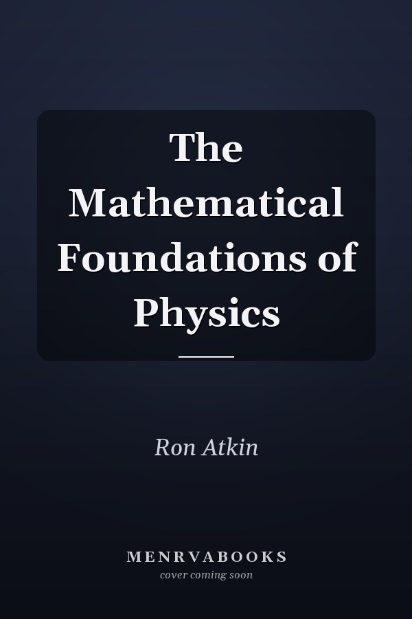 The Mathematical Foundations of Physics