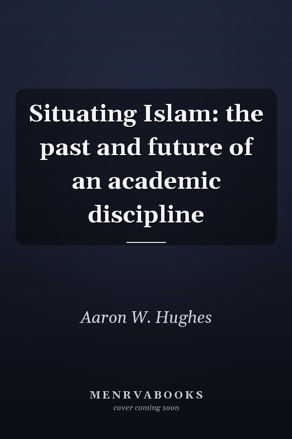 Situating Islam: the past and future of an academic discipline