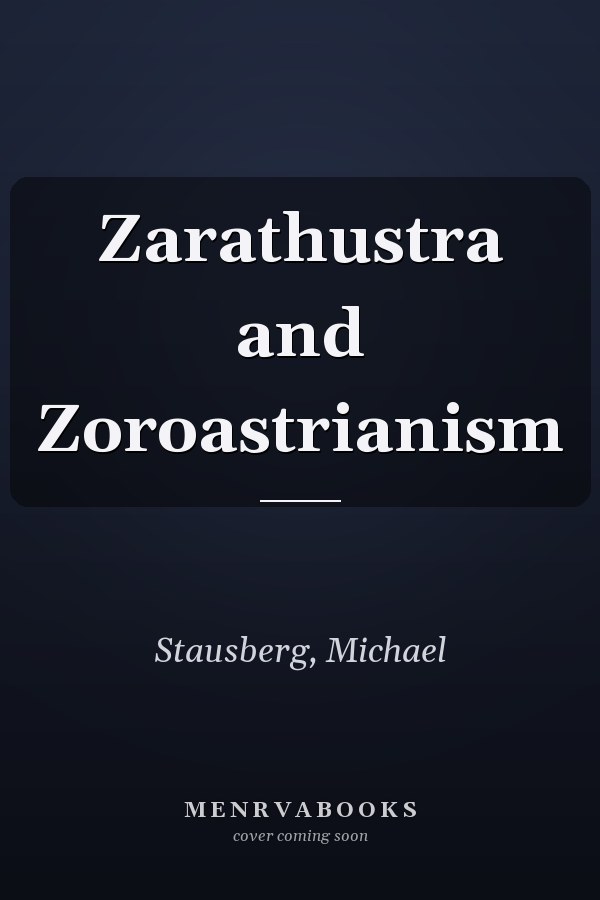 Zarathustra and Zoroastrianism
