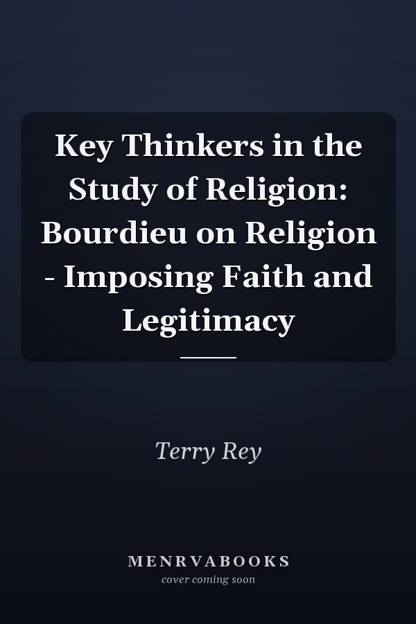 Key Thinkers in the Study of Religion: Bourdieu on Religion - Imposing Faith and Legitimacy