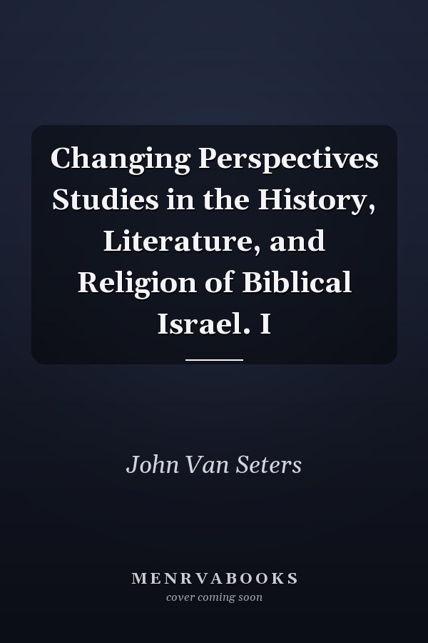 Changing Perspectives Studies in the History, Literature, and Religion of Biblical Israel. I