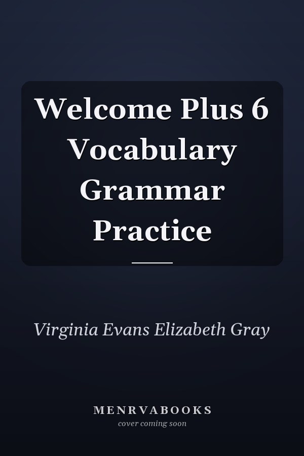 Welcome Plus 6 Vocabulary Grammar Practice