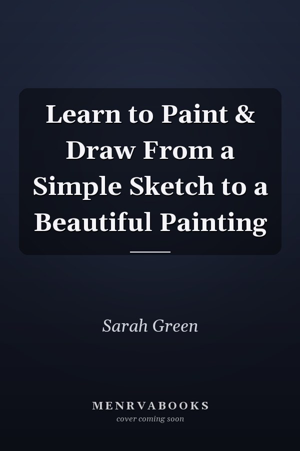 Learn to Paint & Draw From a Simple Sketch to a Beautiful Painting