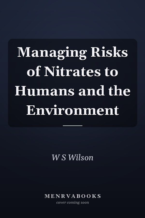 Managing Risks of Nitrates to Humans and the Environment