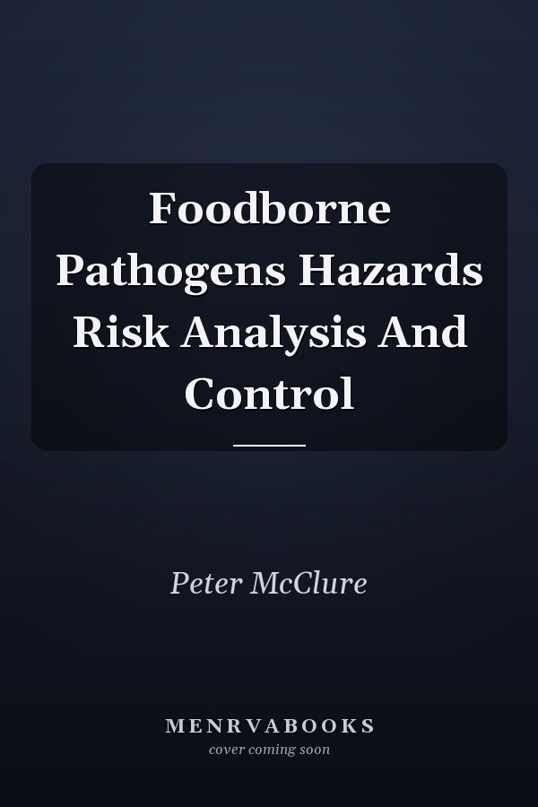 Foodborne Pathogens Hazards Risk Analysis And Control