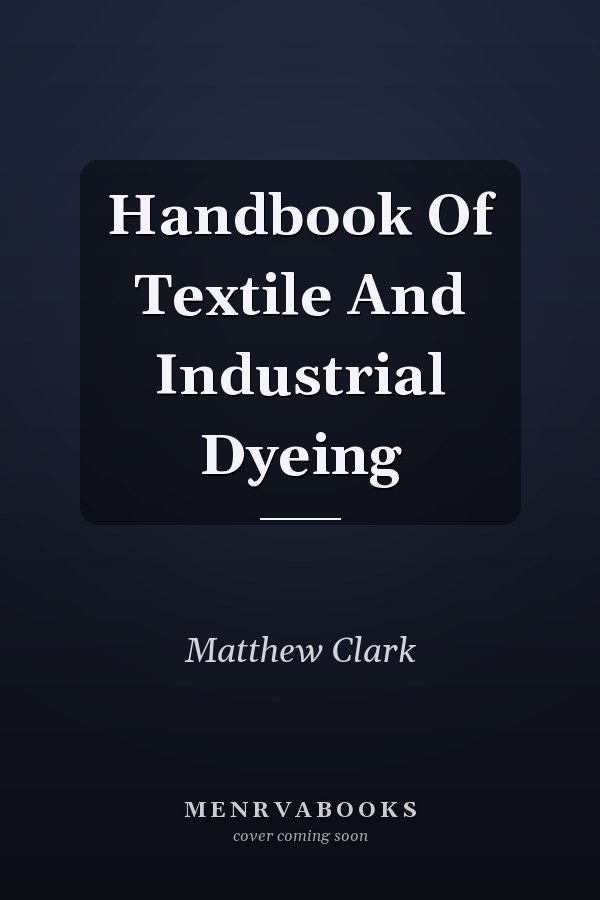 Handbook Of Textile And Industrial Dyeing