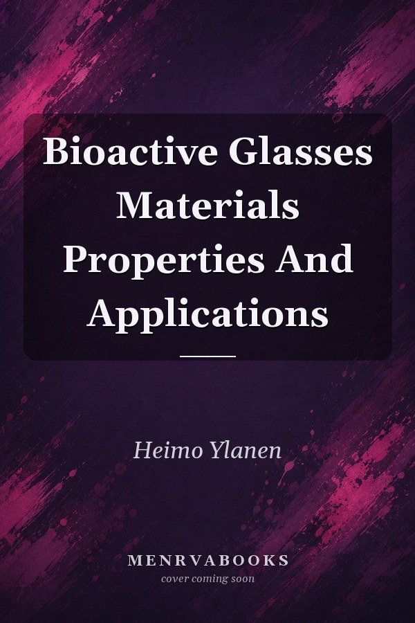 Bioactive Glasses Materials Properties And Applications