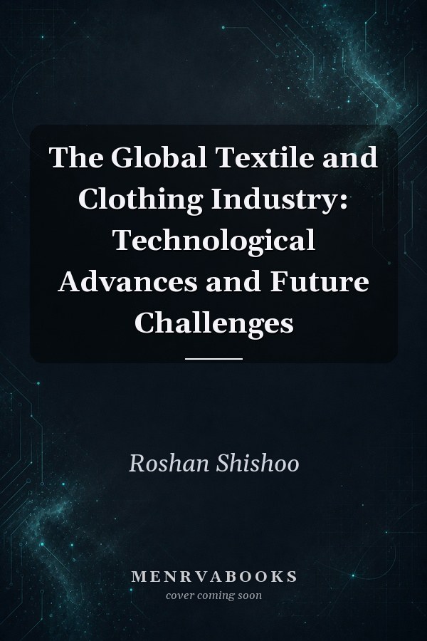 The Global Textile and Clothing Industry: Technological Advances and Future Challenges