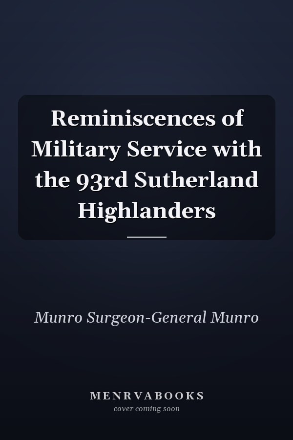 Reminiscences of Military Service with the 93rd Sutherland Highlanders