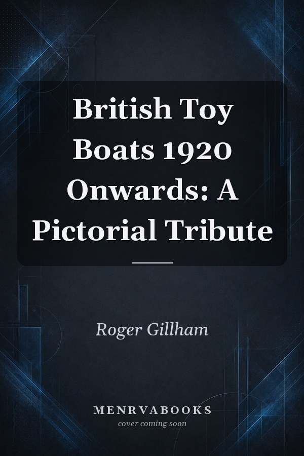 British Toy Boats 1920 Onwards: A Pictorial Tribute