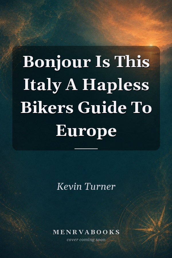 Bonjour Is This Italy A Hapless Bikers Guide To Europe