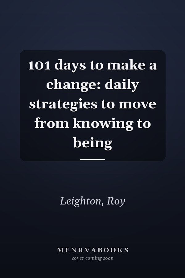 101 days to make a change: daily strategies to move from knowing to being