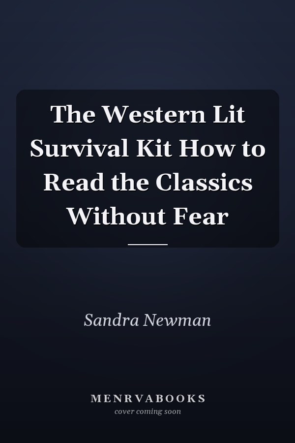 The Western Lit Survival Kit How to Read the Classics Without Fear