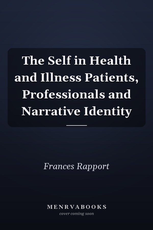 The Self in Health and Illness Patients, Professionals and Narrative Identity
