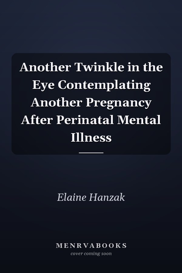 Another Twinkle in the Eye Contemplating Another Pregnancy After Perinatal Mental Illness