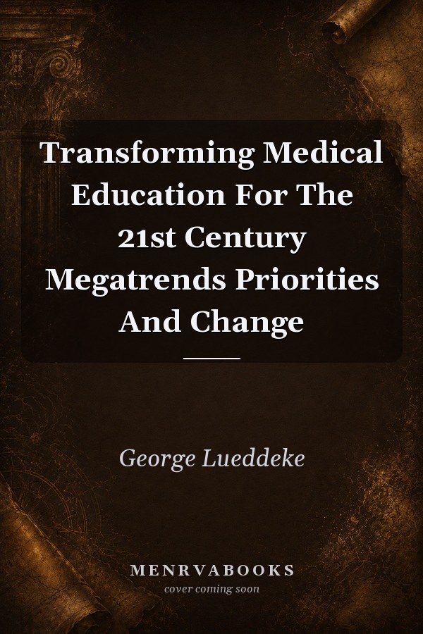 Transforming Medical Education for the 21st Century: Megatrends, Priorities, and Change