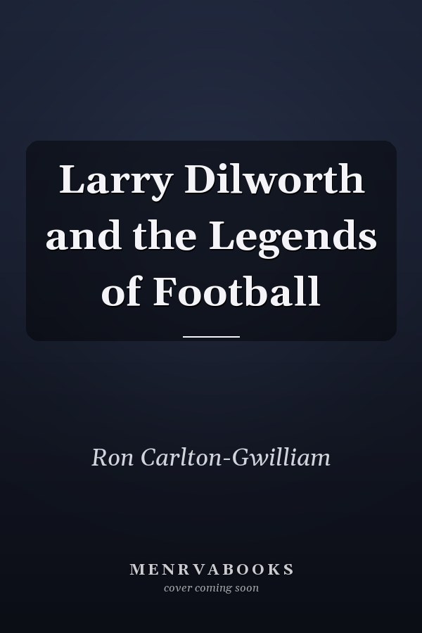 Larry Dilworth and the Legends of Football