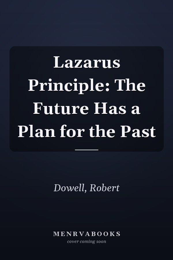 Lazarus Principle: The Future Has a Plan for the Past