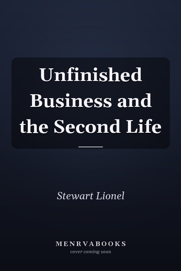 Unfinished Business and the Second Life