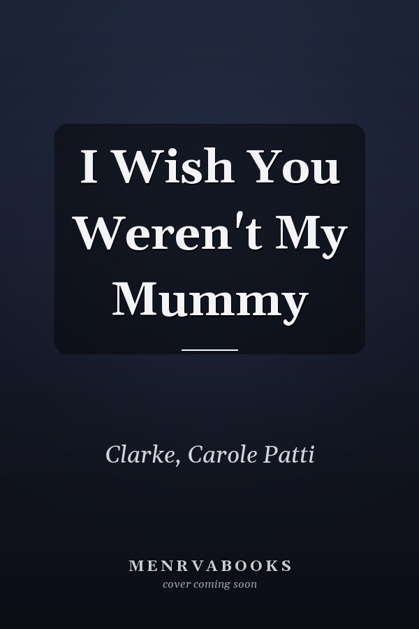 I Wish You Weren't My Mummy