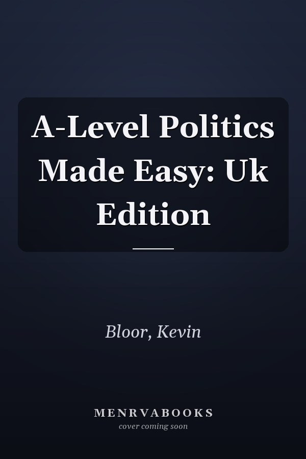 A-Level Politics Made Easy: Uk Edition