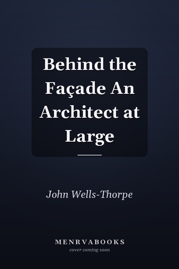 Behind the Façade An Architect at Large
