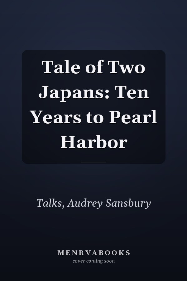 Tale of Two Japans: Ten Years to Pearl Harbor