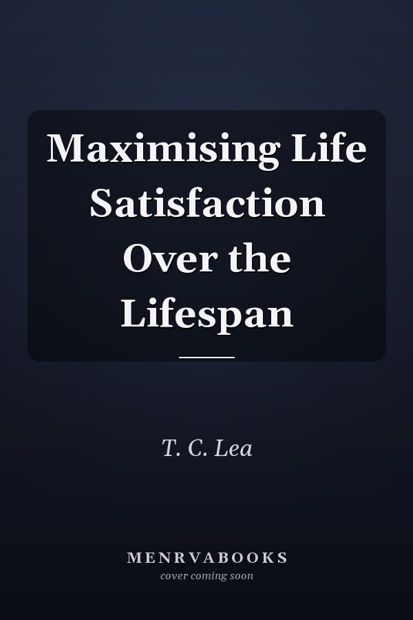Maximising Life Satisfaction Over the Lifespan