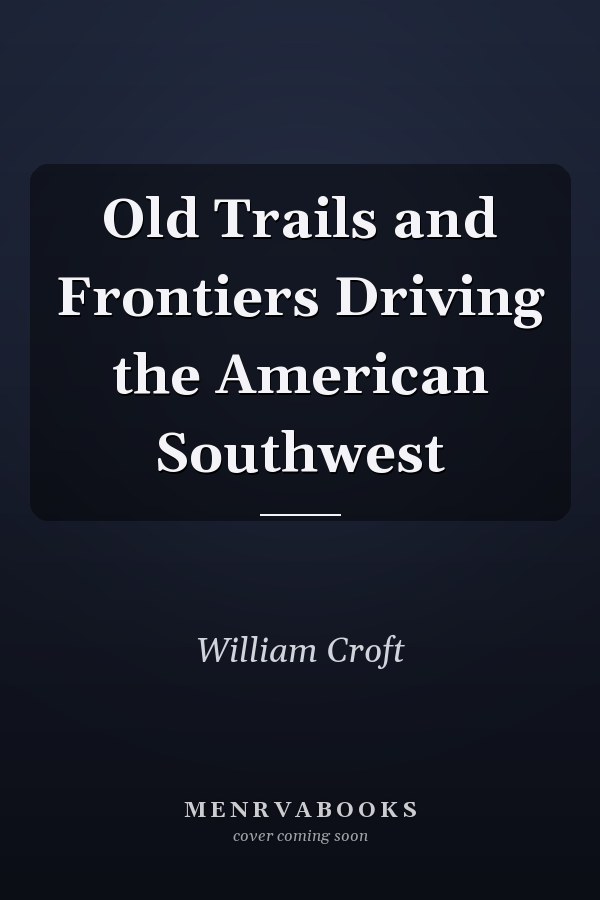 Old Trails and Frontiers Driving the American Southwest