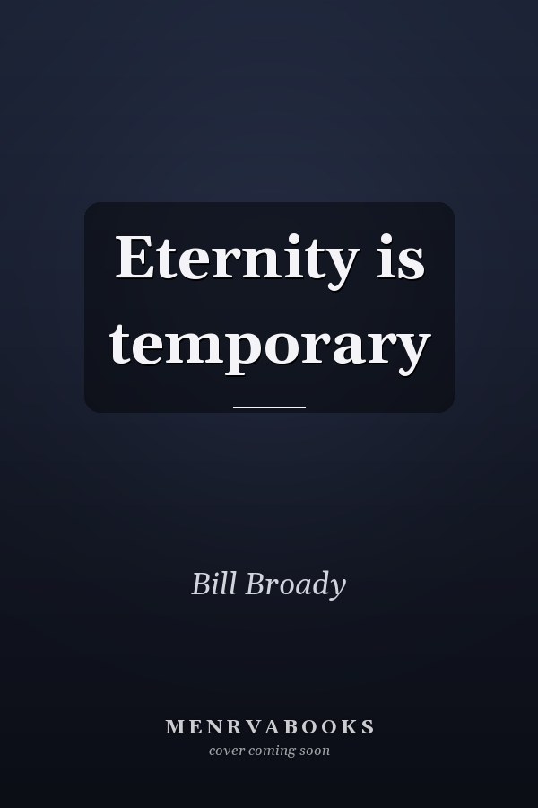 Eternity is temporary