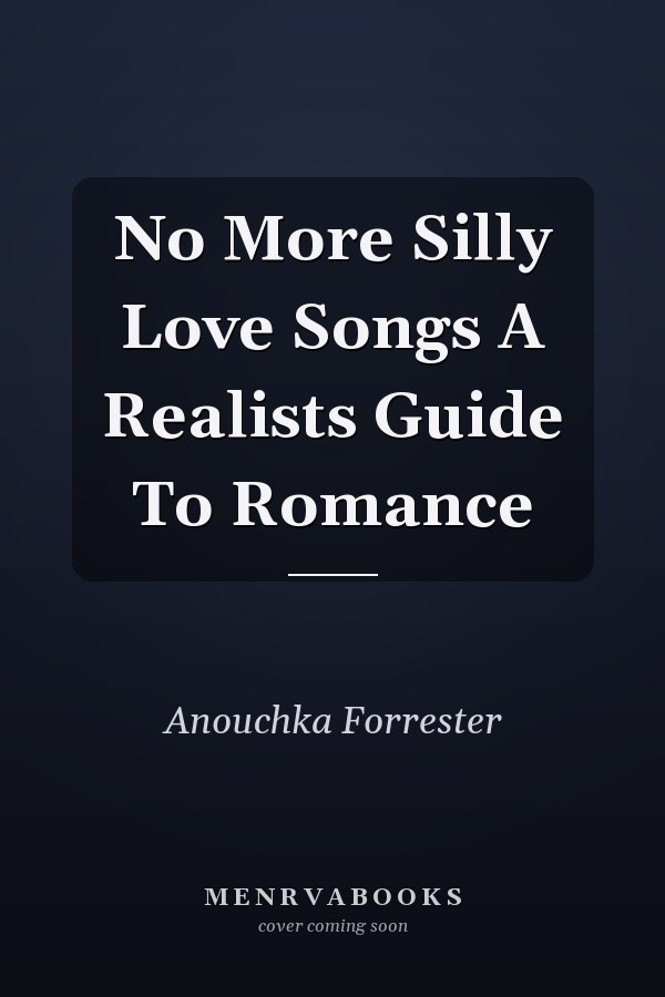 No More Silly Love Songs A Realists Guide To Romance