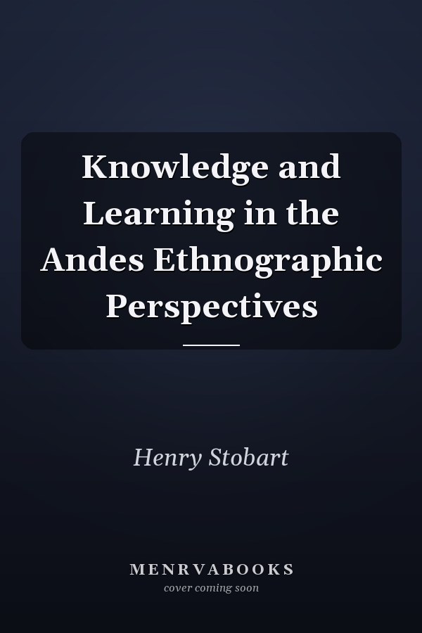 Knowledge and Learning in the Andes Ethnographic Perspectives