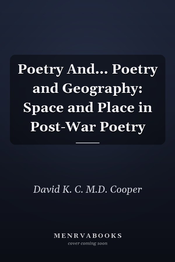 Poetry And... Poetry and Geography: Space and Place in Post-War Poetry